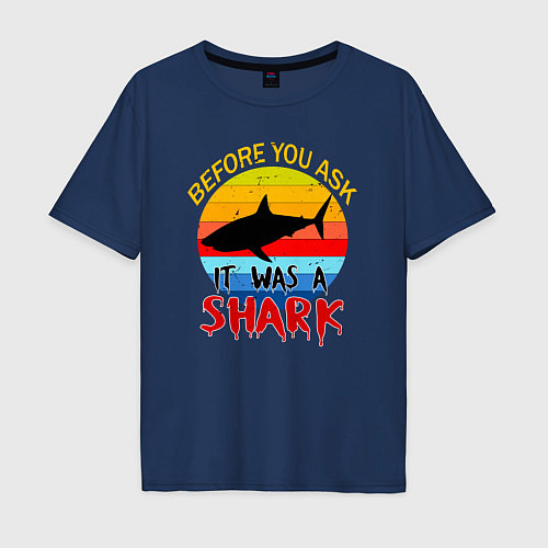 Мужская футболка оверсайз Прежде чем ты спросишь, это была акула / Тёмно-синий – фото 1