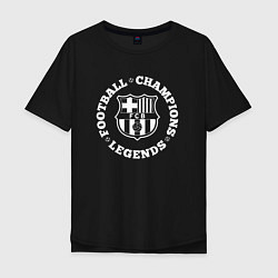 Футболка оверсайз мужская Символ Barcelona и надпись Football Legends and Ch, цвет: черный