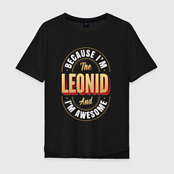 Мужская футболка оверсайз Because Im The Leonid And Im Awesome