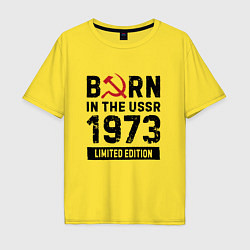 Футболка оверсайз мужская Born In The USSR 1973 Limited Edition, цвет: желтый