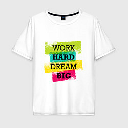 Мужская футболка оверсайз Work hard and dream big