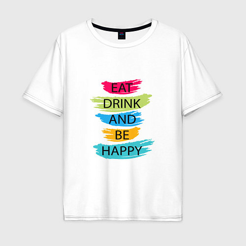 Мужская футболка оверсайз Eat drink and be happy / Белый – фото 1