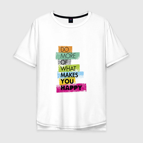 Мужская футболка оверсайз Do more of what makes you happy / Белый – фото 1