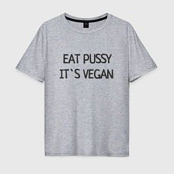 Мужская футболка оверсайз EAT PUSSY, ITS VEGAN