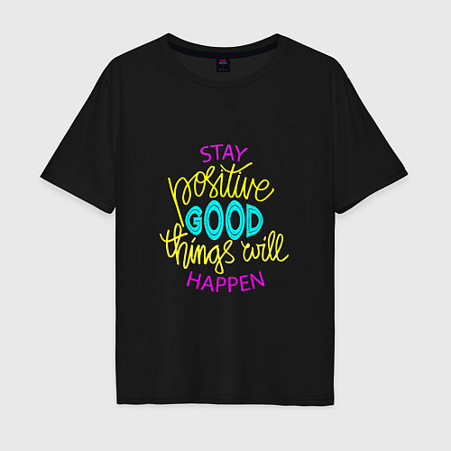 Мужская футболка оверсайз Stay positive good things will happen / Черный – фото 1