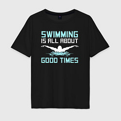 Мужская футболка оверсайз Хорошие времена это плавание