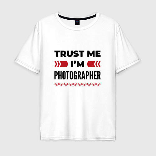 Мужская футболка оверсайз Trust me - Im photographer / Белый – фото 1
