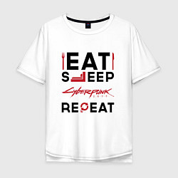 Мужская футболка оверсайз Надпись: eat sleep Cyberpunk 2077 repeat
