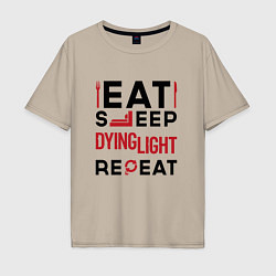 Футболка оверсайз мужская Надпись: eat sleep Dying Light repeat, цвет: миндальный