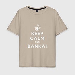 Мужская футболка оверсайз Keep calm and bankai - Bleach