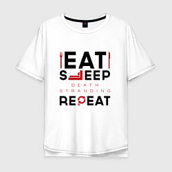 Мужская футболка оверсайз Надпись: eat sleep Death Stranding repeat