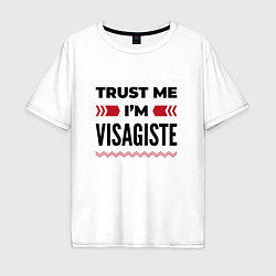 Футболка оверсайз мужская Trust me - Im visagiste, цвет: белый