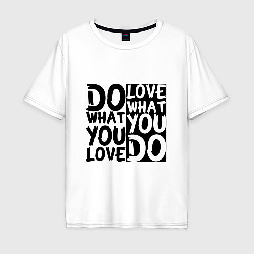 Мужская футболка оверсайз Do what you love love what you do / Белый – фото 1