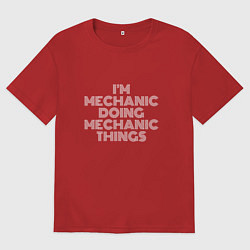 Футболка оверсайз мужская Im mechanic doing mechanic things, цвет: красный