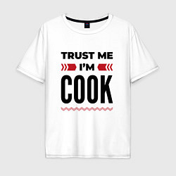 Мужская футболка оверсайз Trust me - Im cook