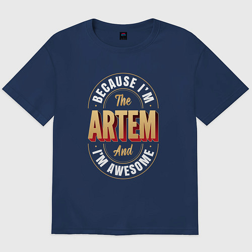 Мужская футболка оверсайз Because Im the Artem and Im awesome / Тёмно-синий – фото 1