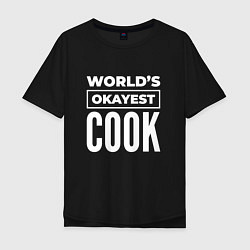 Футболка оверсайз мужская Worlds okayest cook, цвет: черный