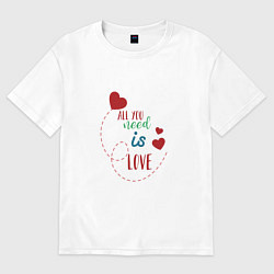 Футболка оверсайз мужская All you need is love inscription, цвет: белый