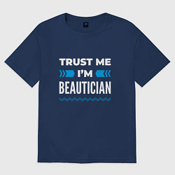Футболка оверсайз мужская Trust me Im beautician, цвет: тёмно-синий