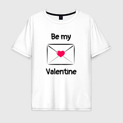 Футболка оверсайз мужская Be my valentine - валентинка, цвет: белый