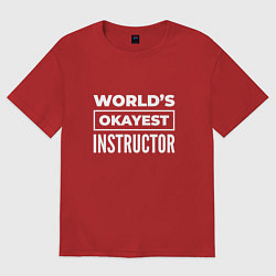 Футболка оверсайз мужская Worlds okayest instructor, цвет: красный