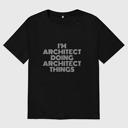 Мужская футболка оверсайз Im architect doing architect things