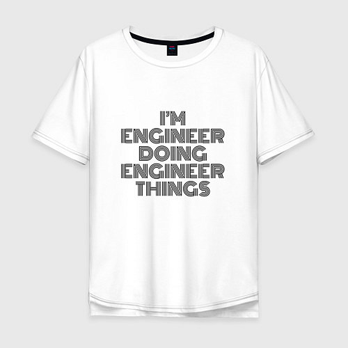 Мужская футболка оверсайз Im doing engineer things / Белый – фото 1