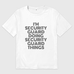 Футболка оверсайз мужская Im doing security guard things, цвет: белый