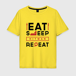 Мужская футболка оверсайз Надпись: eat sleep Hitman repeat