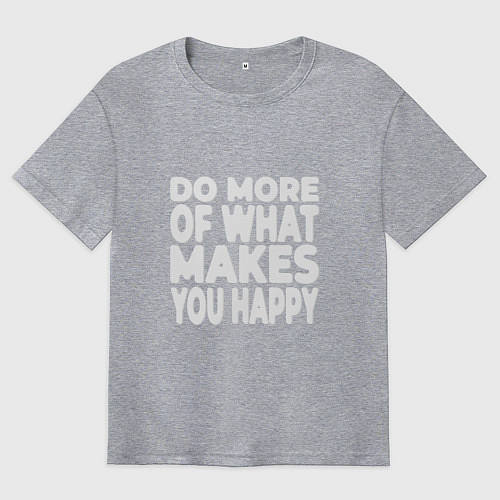 Мужская футболка оверсайз Надпись Do more of what makes you happy / Меланж – фото 1