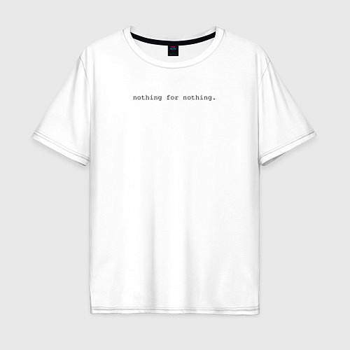 Мужская футболка оверсайз Nothing for nothing / Белый – фото 1