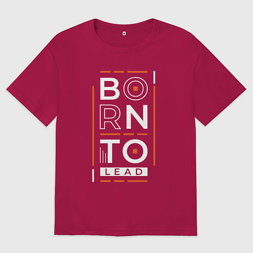 Мужская футболка оверсайз Born to lead / Маджента – фото 1