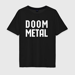 Футболка оверсайз мужская Надпись Doom metal, цвет: черный