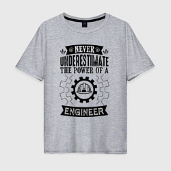 Футболка оверсайз мужская Never underestimate the power of a engineer, цвет: меланж