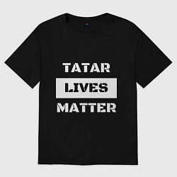 Футболка оверсайз мужская Tatar lives matter, цвет: черный