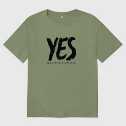 Футболка оверсайз мужская Надпись да иногда, цвет: авокадо