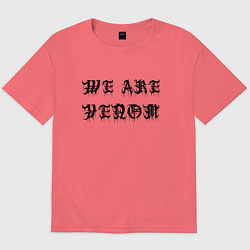 Мужская футболка оверсайз We are Venom - motto