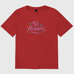Мужская футболка оверсайз Be happy надпись с брызгами