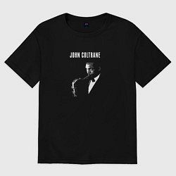 Футболка оверсайз мужская John Coltrane great jazz saxophonist, цвет: черный