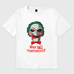 Футболка оверсайз мужская Why saw torturous, цвет: белый