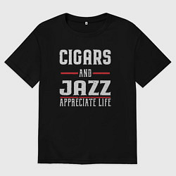 Футболка оверсайз мужская Сигары и джаз - цени жизнь, цвет: черный