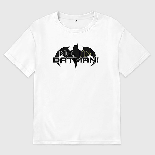 Мужская футболка оверсайз Нет - я Бэтмен / Белый – фото 1