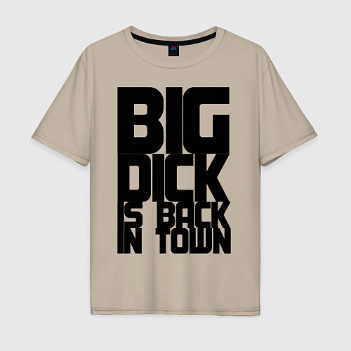 Мужская футболка оверсайз BIG DICK IS BACK IN TOWN / Миндальный – фото 1