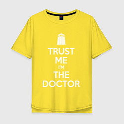 Футболка оверсайз мужская Trust me Im the doctor, цвет: желтый