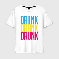 Футболка оверсайз мужская Drink Drank Drunk, цвет: белый