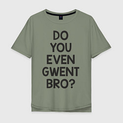 Мужская футболка оверсайз DO YOU EVEN GWENT BRO?