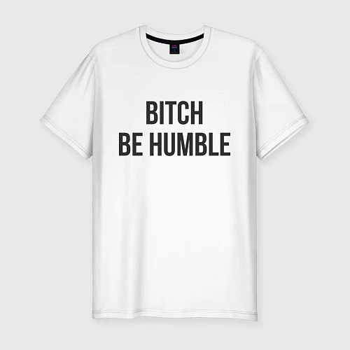 Мужская slim-футболка Bitch Be Humble / Белый – фото 1