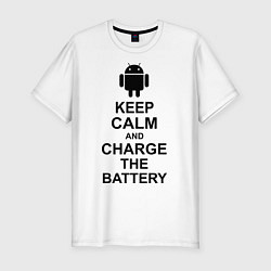 Футболка slim-fit Keep Calm & Charge The Battery (Android), цвет: белый