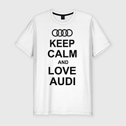 Футболка slim-fit Keep Calm & Love Audi, цвет: белый