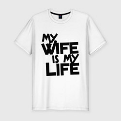 Мужская slim-футболка My wife is my life (моя жена - моя жизнь)